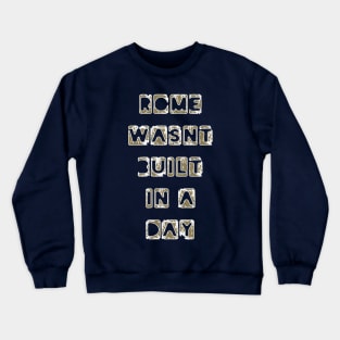 Funny Quote 'Rome wasn't built in a day' Crewneck Sweatshirt